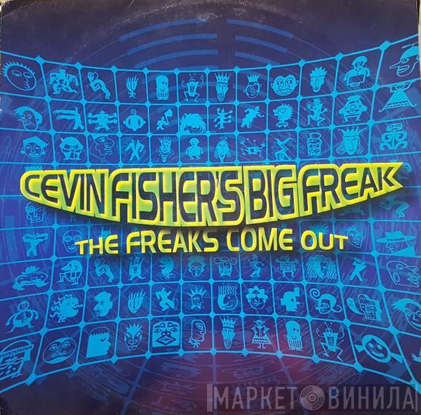  Cevin Fisher's Big Freak  - The Freaks Come Out