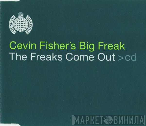 Cevin Fisher's Big Freak - The Freaks Come Out