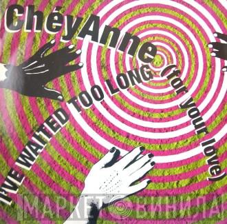 ChéyAnne - I've Waited Too Long (For Your Love)