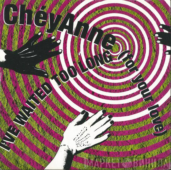 ChéyAnne - I've Waited Too Long (For Your Love)