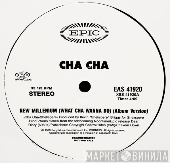 Cha Cha - New Millenium (What Cha Wanna Do)
