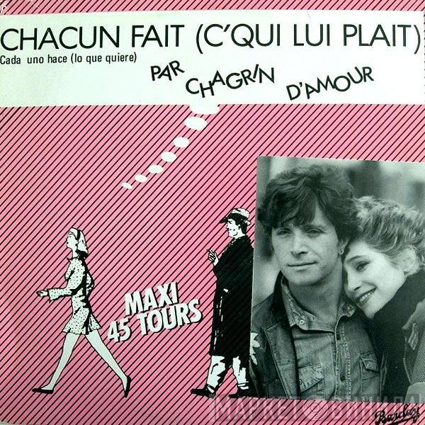 Chagrin D'Amour - Chacun Fait (C'Qui Lui Plait) = Cada Uno Hace (Lo Que Quiere)