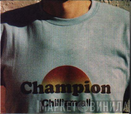 Champion  - Chill 'Em All