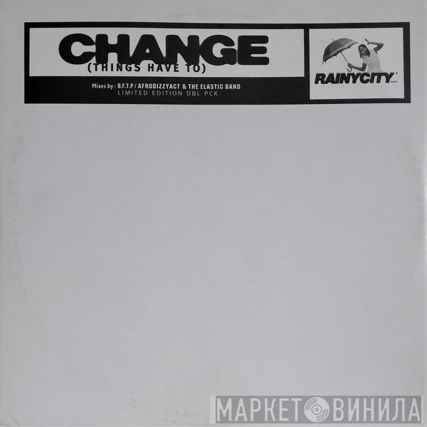  - Change (Things Have To)