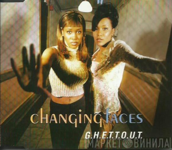 Changing Faces - G.H.E.T.T.O.U.T.