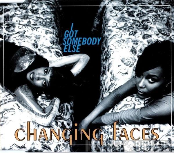 Changing Faces - I Got Somebody Else