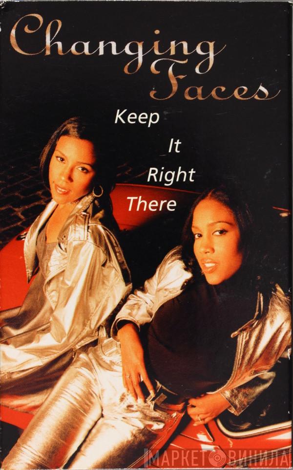  Changing Faces  - Keep It Right There