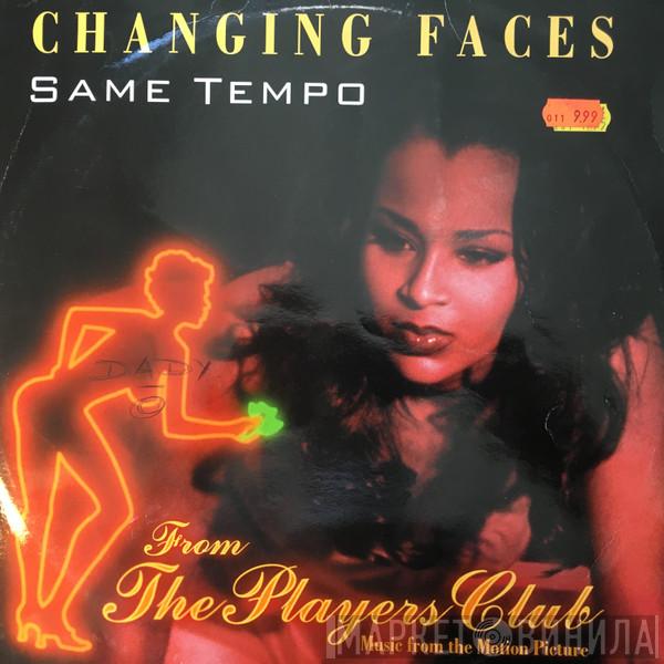 Changing Faces - Same Tempo