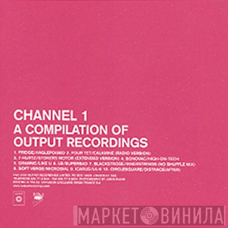  - Channel 1 - A Compilation Of Output Recordings