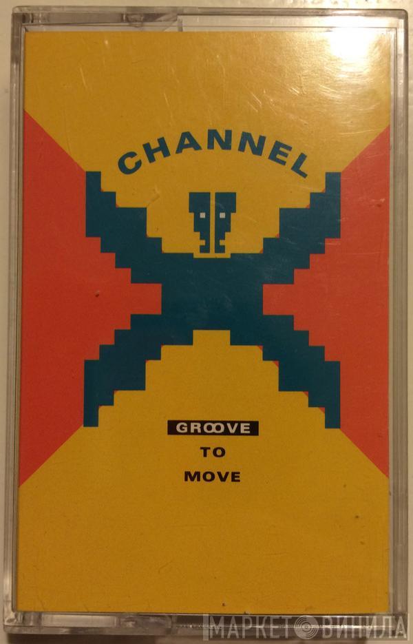  Channel X  - Groove To Move