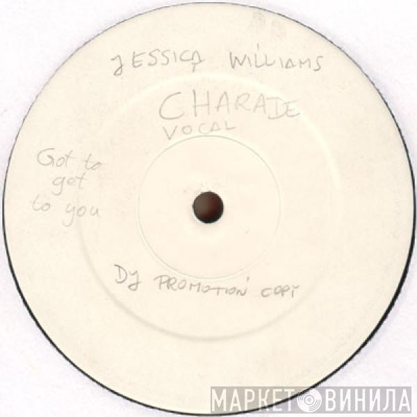 Charade , Jessica  - Got To Get To You