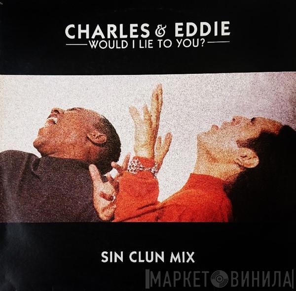  Charles & Eddie  - Would I Lie To You? - Sin Clun Mix