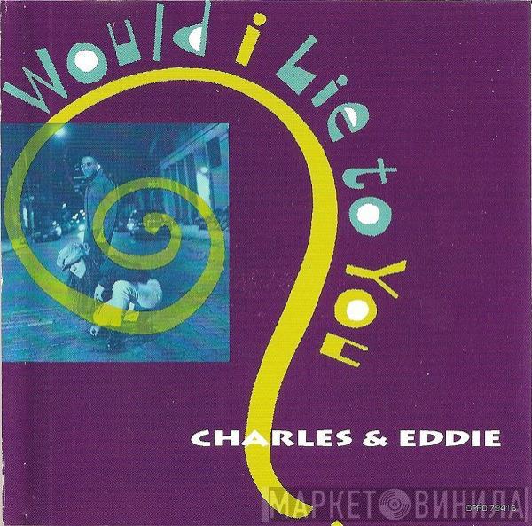  Charles & Eddie  - Would I Lie To You?