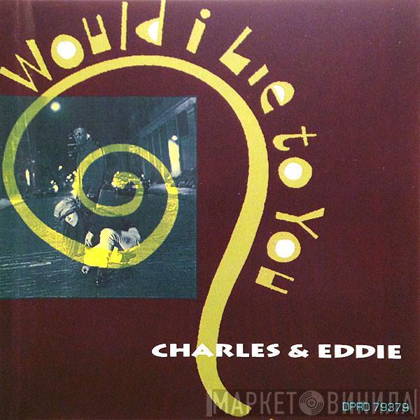  Charles & Eddie  - Would I Lie To You?