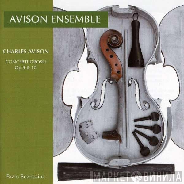 Charles Avison, The Avison Ensemble, Pavlo Beznosiuk - Concerto Grossi Op. 9 & 10
