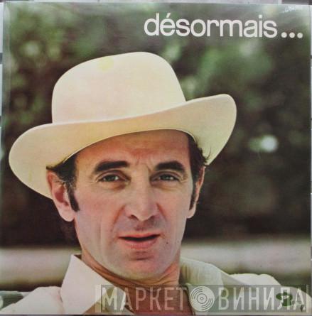 Charles Aznavour - Désormais...
