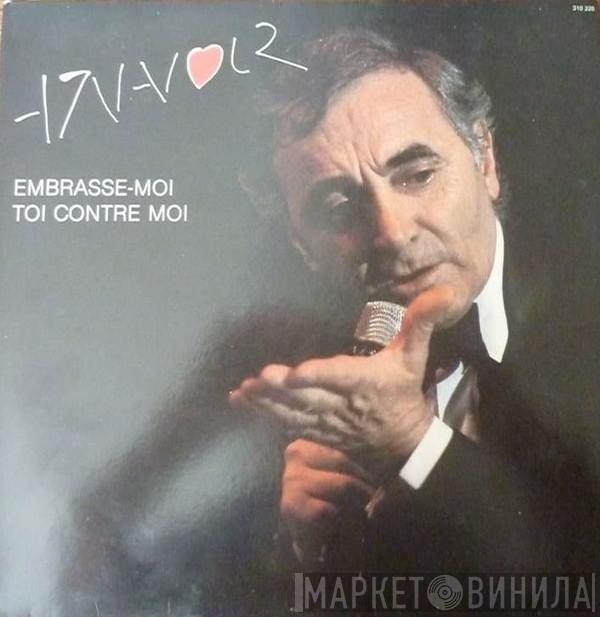 Charles Aznavour - Embrasse-Moi / Toi Contre Moi