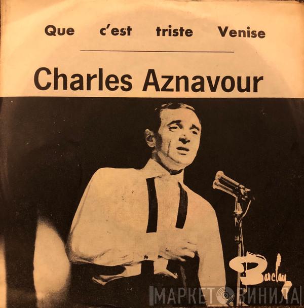 Charles Aznavour - Que C'Est Triste Venise / Hier Encore
