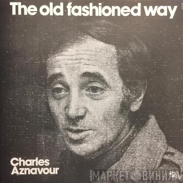  Charles Aznavour  - The Old Fashioned Way