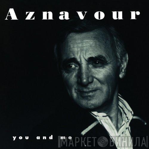 Charles Aznavour - You And Me