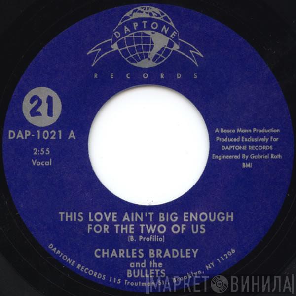 Charles Bradley, The Bullets, Dirt Rifle - This Love Ain't Big Enough For The Two Of Us / (She's Got) Twilight Eyes
