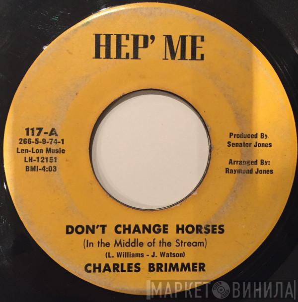 Charles Brimmer - Don't Change Horses (In the Middle of the Stream)
