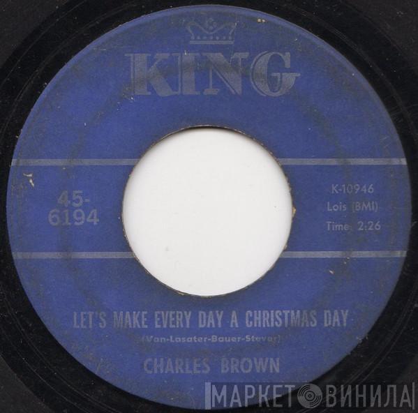  Charles Brown  - Let's Make Every Day A Christmas Day / Merry Christmas Baby