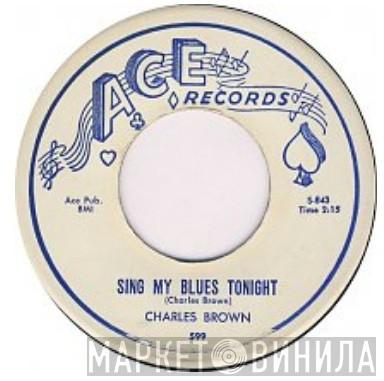  Charles Brown  - Sing My Blues Tonight / Love´s Like A River