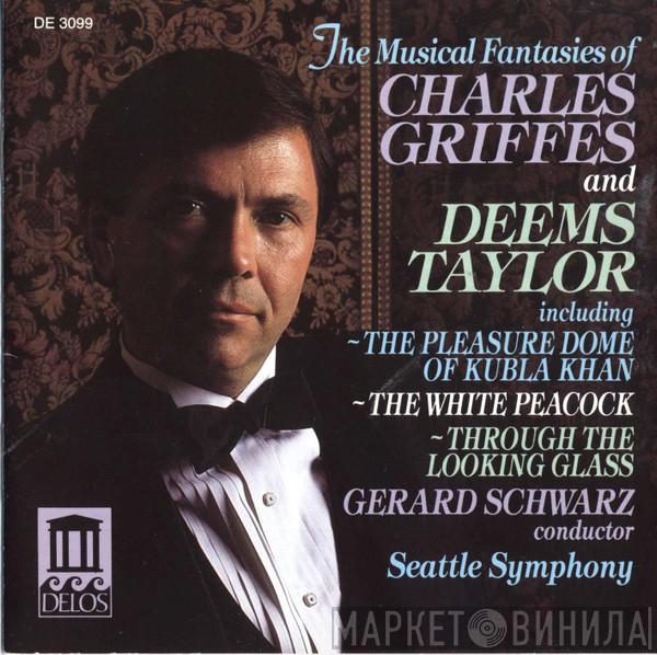 Charles Griffes, Deems Taylor, Gerard Schwarz, Seattle Symphony Orchestra - The Musical Fantasies Of Charles Griffes And Deems Taylor