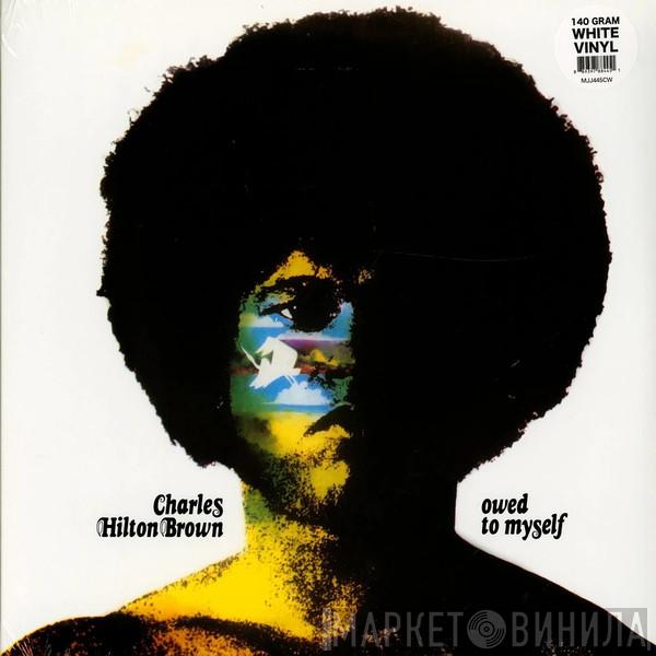 Charles Hilton Brown - Owed To Myself