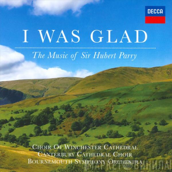 Charles Hubert Hastings Parry, Winchester Cathedral Choir, Canterbury Cathedral Choir, Bournemouth Symphony Orchestra - I Was Glad