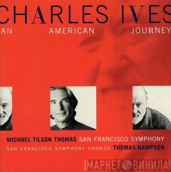 - Charles Ives , Michael Tilson Thomas , The San Francisco Symphony Orchestra , San Francisco Symphony Chorus  Thomas Hampson  - An American Journey
