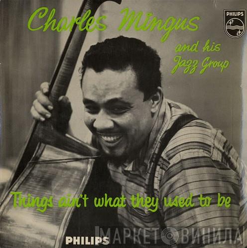 Charles Mingus And His Jazz Group - Things Ain't What They Used To Be