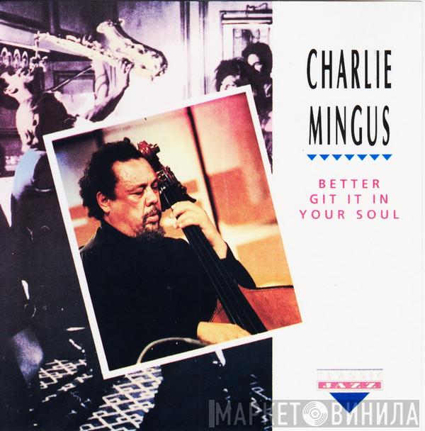 Charles Mingus - Better Git It In Your Soul