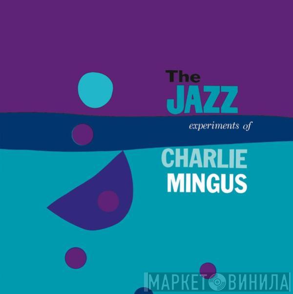  Charles Mingus  - The Jazz Experiments Of Charlie Mingus