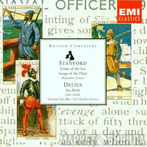 Charles Villiers Stanford, Benjamin Luxon, Frederick Delius, John Noble, Norman Del Mar, Sir Charles Groves - Stanford - Songs Of The Sea; Songs Of The Fleet / Delius - Sea Drift