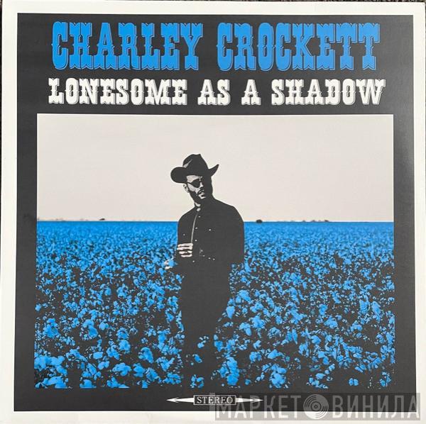 Charley Crockett - Lonesome As A Shadow