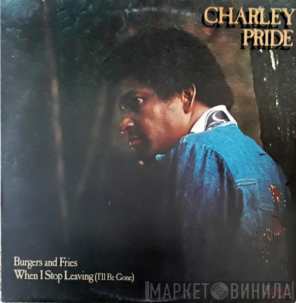 Charley Pride - Burgers And Fries.  When I Stop Leaving (I'll Be Gone)