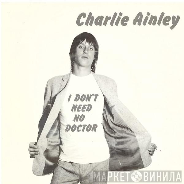 Charlie Ainley - I Don't Need No Doctor