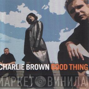 Charlie Brown  - Good Thing