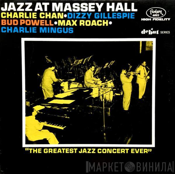 • Charlie Chan  • Dizzy Gillespie • Bud Powell • Max Roach  Charles Mingus  - Jazz At Massey Hall