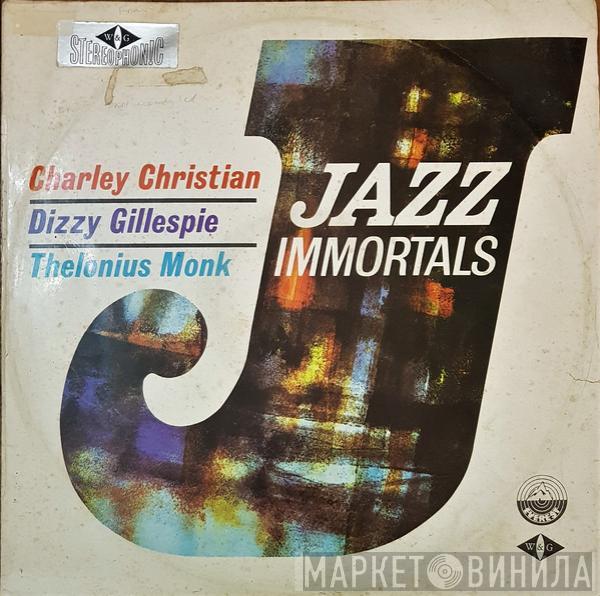 , Charlie Christian , Dizzy Gillespie  Thelonious Monk  - Jazz Immortals