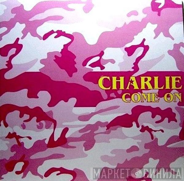 Charlie  - Come On