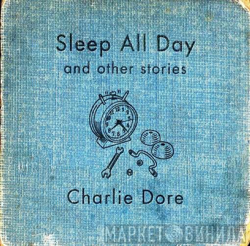 Charlie Dore - Sleep All Day And Other Stories