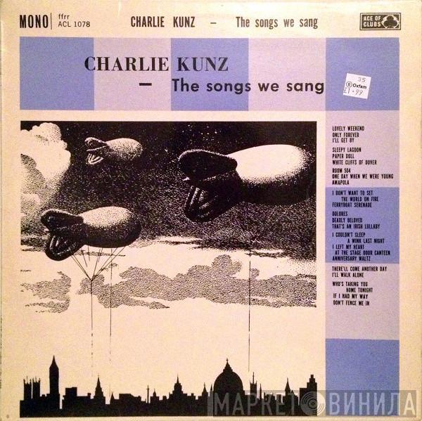 Charlie Kunz - The Songs We Sang
