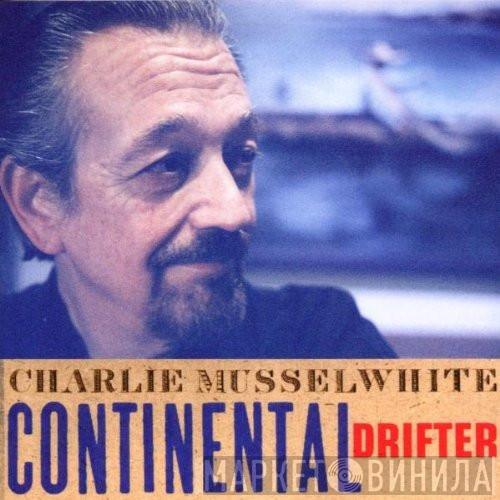  Charlie Musselwhite  - Continental Drifter
