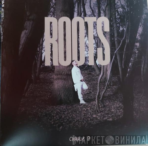 Charlie P - Roots