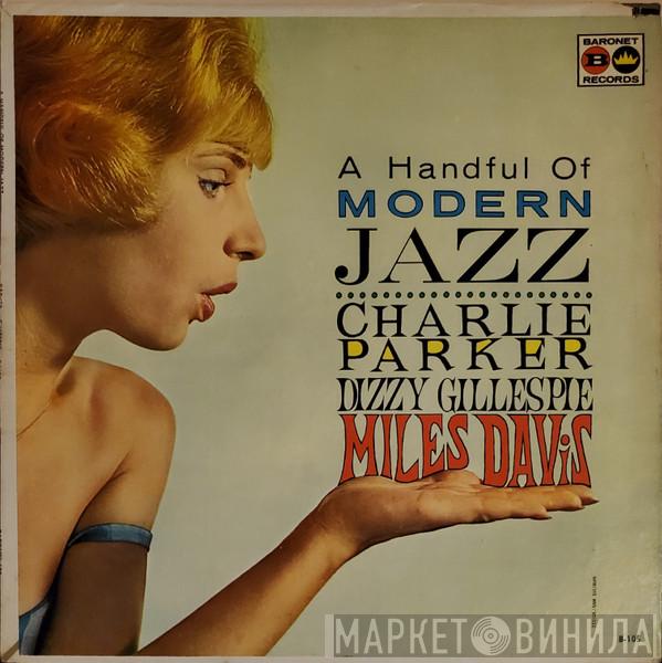 • Charlie Parker • Dizzy Gillespie  Miles Davis  - A Handful Of Modern Jazz