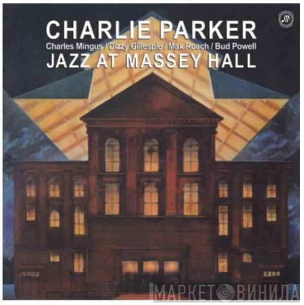  Charlie Parker  - Charles Mingus / Dizzy Gillespie / Max Roach / Bud Powell, Jazz At Massey Hall