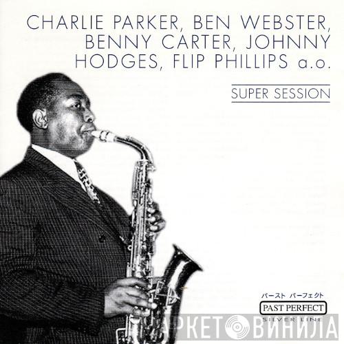 , Charlie Parker , Ben Webster , Benny Carter  Flip Phillips  - Super Session